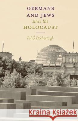 Germans and Jews Since the Holocaust Dochartaigh, Pól Ó. 9781403946843 Palgrave MacMillan - książka