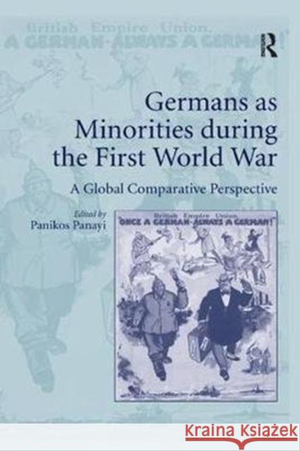 Germans as Minorities During the First World War: A Global Comparative Perspective Panikos Panayi 9781138707238 Routledge - książka