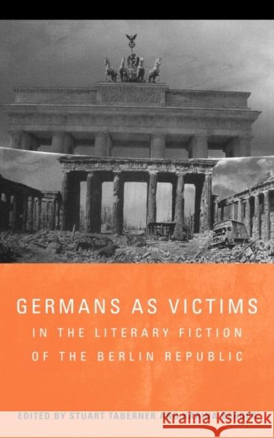 Germans as Victims in the Literary Fiction of the Berlin Republic Stuart Taberner Karina Berger 9781571133939 Camden House (NY) - książka