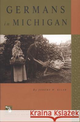Germans in Michigan Jeremy W. Kilar J. Kilar 9780870136191 Michigan State University Press - książka