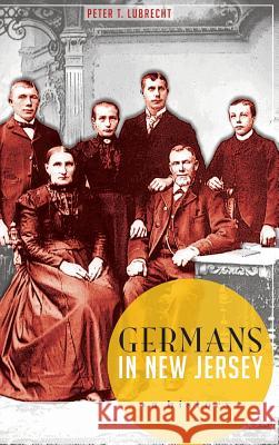 Germans in New Jersey: A History Peter Lubrecht 9781540221704 History Press Library Editions - książka