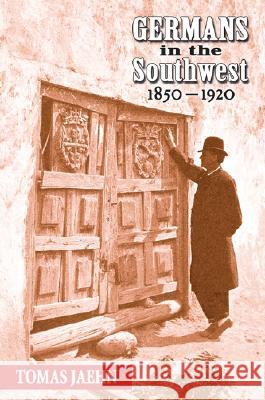Germans in the Southwest, 1850-1920 Tomas Jaehn 9780826334985 University of New Mexico Press - książka