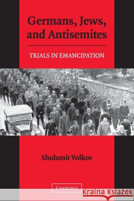 Germans, Jews, and Antisemites: Trials in Emancipation Volkov, Shulamit 9780521609593 Cambridge University Press - książka