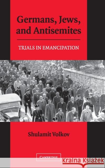 Germans, Jews, and Antisemites: Trials in Emancipation Volkov, Shulamit 9780521846882 CAMBRIDGE UNIVERSITY PRESS - książka