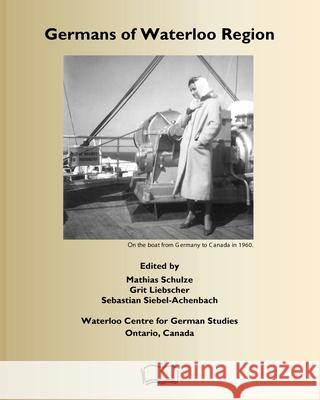 Germans of Waterloo Region, Ontario, Canada Mathias Schulze Grit Liebscher Sebastian Siebel-Achenbach 9781998321872 Petra Books - książka
