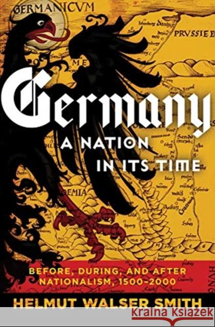 Germany: A Nation in Its Time: Before, During, and After Nationalism, 1500-2000 Smith, Helmut Walser 9780871404664 WW Norton & Co - książka