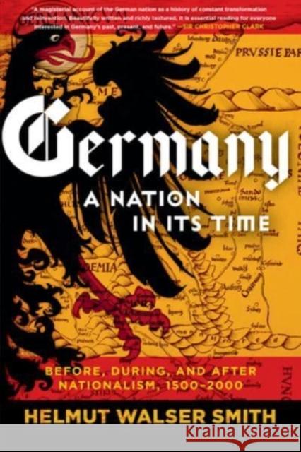 Germany: A Nation in Its Time: Before, During, and After Nationalism, 1500-2000 Helmut Walser Smith 9781324091547 WW Norton & Co - książka