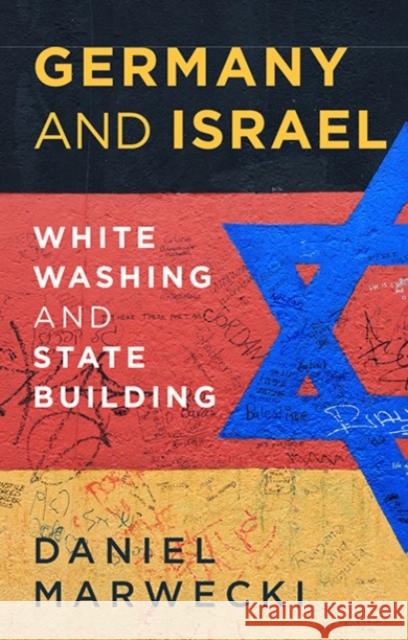 Germany and Israel: Whitewashing and Statebuilding Marwecki, Daniel 9781787383180 C Hurst & Co Publishers Ltd - książka
