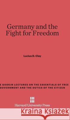 Germany and the Fight for Freedom Lucius D Clay 9780674186903 Harvard University Press - książka