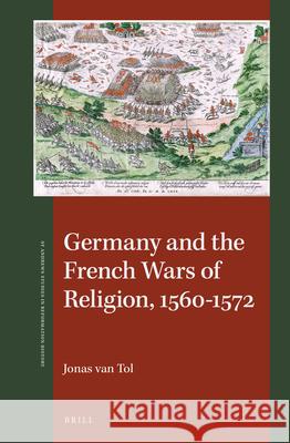 Germany and the French Wars of Religion, 1560-1572 Jonas Tol 9789004330672 Brill - książka