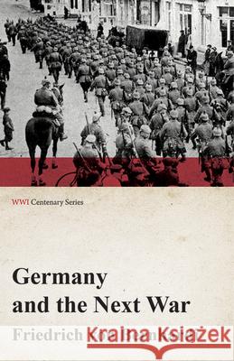 Germany and the Next War (WWI Centenary Series) Friedrich Von Bernhardi   9781473314078 Last Post Press - książka