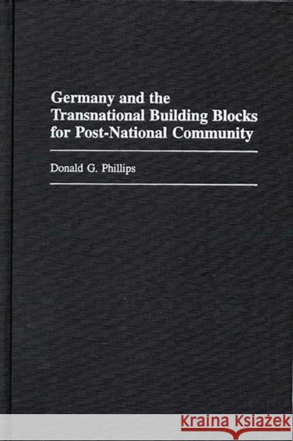 Germany and the Transnational Building Blocks for Post-National Community Donald G. Phillips 9780275964900 Praeger Publishers - książka