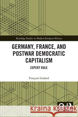 Germany, France and Postwar Democratic Capitalism: Expert Rule Francois (University of Geneva, Switzerland) Godard 9781032103280 Routledge - książka