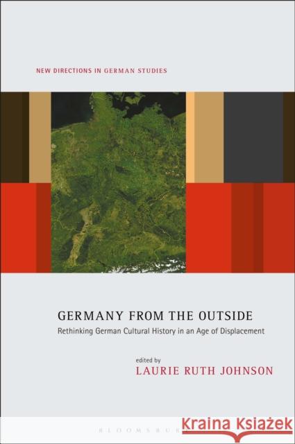 Germany from the Outside: Rethinking German Cultural History in an Age of Displacement Laurie Ruth Johnson Imke Meyer 9781501375903 Bloomsbury Academic - książka