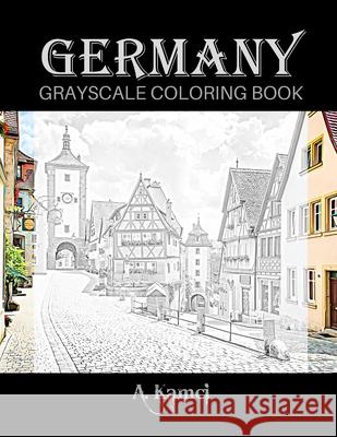 Germany Grayscale Coloring Book: Beautiful Images of Buildings and Castles to Color A Kamci 9781660353989 Independently Published - książka