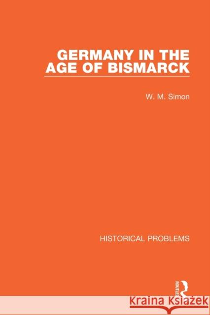 Germany in the Age of Bismarck W. M. Simon 9781032011141 Routledge - książka