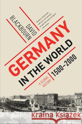 Germany in the World: A Global History, 1500-2000 David Blackbourn 9781324095125 WW Norton & Co - książka