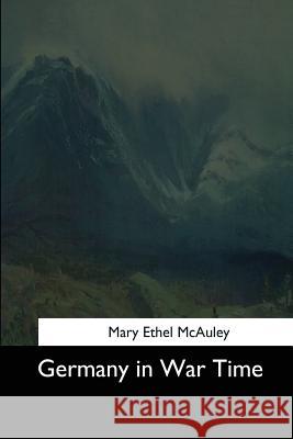 Germany in War Time Mary Ethel McAuley 9781544623801 Createspace Independent Publishing Platform - książka