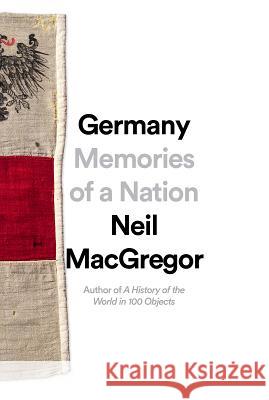 Germany: Memories of a Nation Neil MacGregor 9781101875667 Knopf Publishing Group - książka