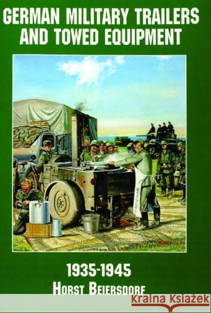 Germany Military Trailers and Towed Equipment in World War II Horst Beiersdorf 9780887407574 SCHIFFER PUBLISHING LTD - książka