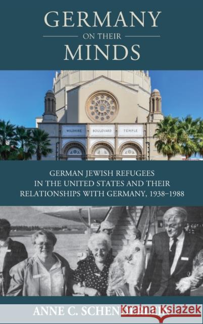 Germany on Their Minds: German Jewish Refugees in the United States and Their Relationships with Germany, 1938-1988 Schenderlein, Anne C. 9781789200058 Berghahn Books - książka