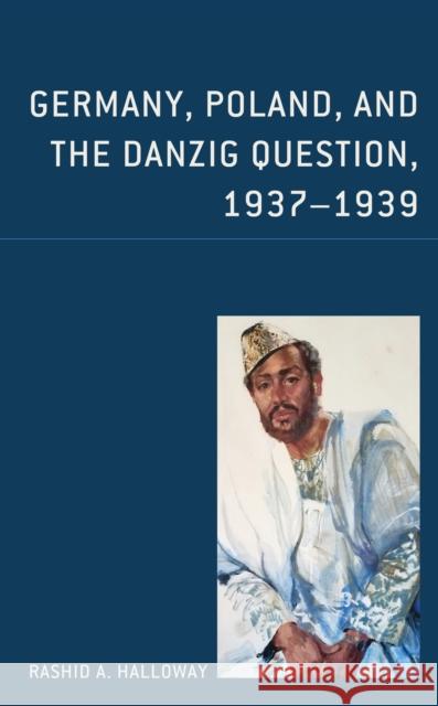 Germany, Poland, and the Danzig Question, 1937-1939 Rashid A. Halloway Elfa Halloway John Shosky 9780761872276 Hamilton Books - książka