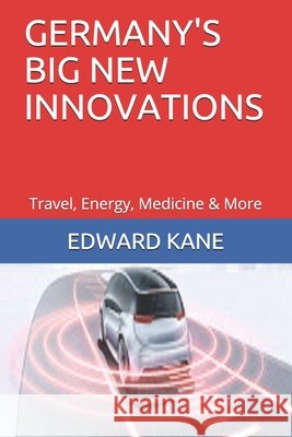 Germany's Big New Innovations: Travel, Energy, Medicine & More Kane, Maryanne, Kane, Edward 9798730784772 Independently Published - książka
