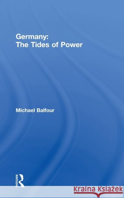 Germany - The Tides of Power Michael Balfour Michael Balfour  9780415067874 Taylor & Francis - książka