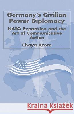 Germany's Civilian Power Diplomacy: NATO Expansion and the Art of Communicative Action Arora, C. 9781403974198 Palgrave MacMillan - książka