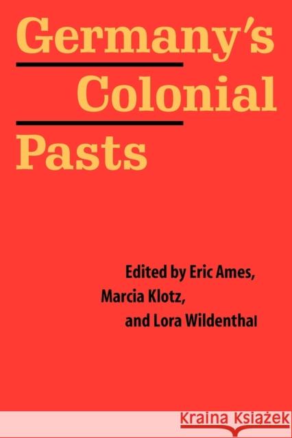 Germany's Colonial Pasts Eric Ames Marcia Klotz Lora Wildenthal 9780803227835 University of Nebraska Press - książka