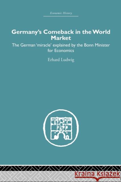 Germany's Comeback in the World Market: The German 'Miracle' Explained by the Bonn Minister for Economics Erhard, Ludwig 9781138865198 Routledge - książka