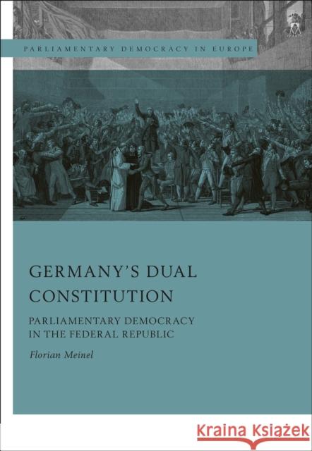 Germany’s Dual Constitution: Parliamentary Democracy in the Federal Republic Florian Meinel (University of Göttingen, Germany) 9781509943395 Bloomsbury Publishing PLC - książka