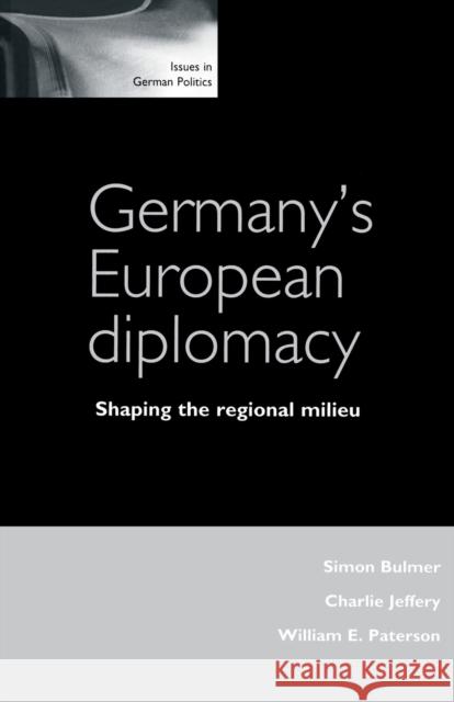 Germany's European Diplomacy: Shaping the Regional Milieu Simon Bulmer Simon Bulmer Charlie Jeffery 9780719058554 Manchester University Press - książka
