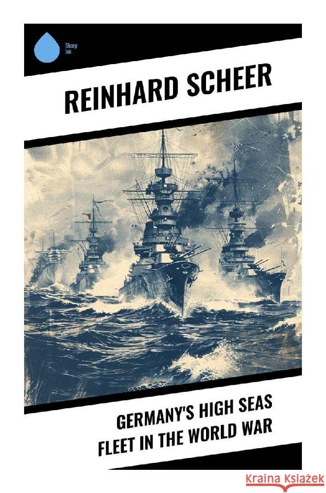 Germany's High Seas Fleet in the World War Scheer, Reinhard 9788028376741 Sharp Ink - książka