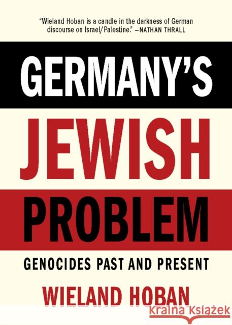 Germany's Jewish Problem: Genocides Past and Present Wieland Hoban 9781682196755 OR Books - książka