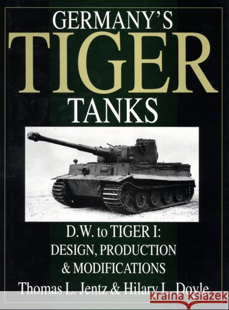 Germany's Tiger Tanks D.W. to Tiger I: Design, Production & Modifications Jentz, Thomas L. 9780764310386 Schiffer Publishing - książka