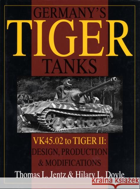 Germany's Tiger Tanks: VK45.02 to TIGER II Design, Production & Modifications Thomas L. Jentz 9780764302244 Schiffer Publishing - książka