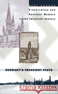 Germany's Transient Pasts: Preservation and National Memory in the Twentieth Century Koshar, Rudy J. 9780807847015 University of North Carolina Press - książka