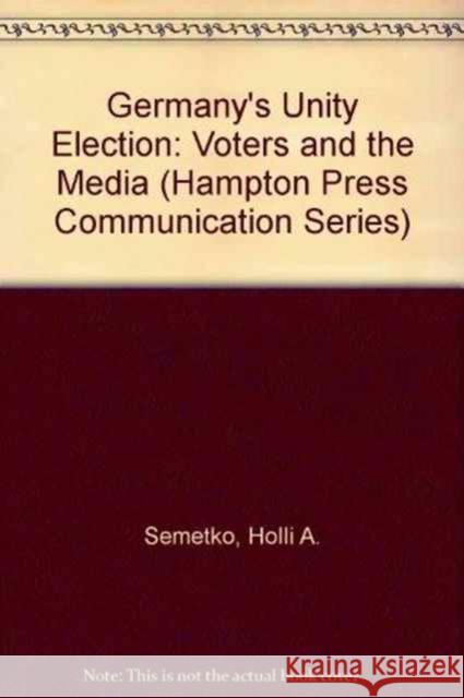 Germany's Unity Election : Votes and the Media Holli A. Semetko Klaus Schoenbach  9781881303763 Hampton Press - książka