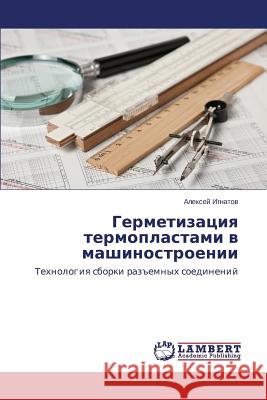 Germetizatsiya Termoplastami V Mashinostroenii Ignatov Aleksey 9783659540479 LAP Lambert Academic Publishing - książka