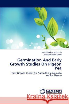 Germination And Early Growth Studies On Pigeon Pea Felix Olalekan Babalola, Alasi Ibrahim Kareem 9783659212277 LAP Lambert Academic Publishing - książka