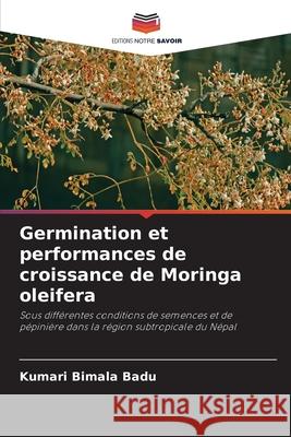 Germination et performances de croissance de Moringa oleifera Kumari Bimala Badu 9786204124520 Editions Notre Savoir - książka