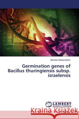 Germination genes of Bacillus thuringiensis subsp. israelensis Abdoarrahem Mostafa 9783659743160 LAP Lambert Academic Publishing - książka
