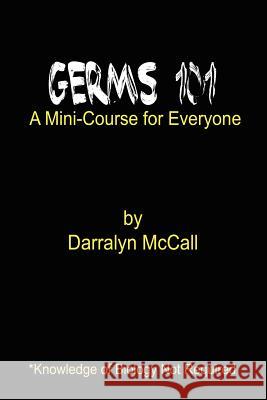 Germs 101: A Mini-Course for Everyone McCall, Darralyn 9781410720887 Authorhouse - książka