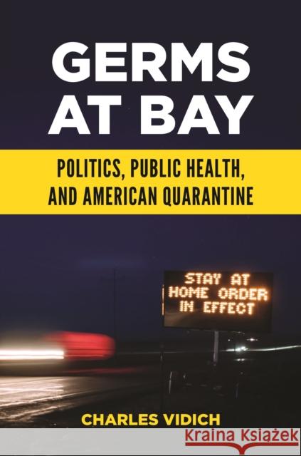Germs at Bay: Politics, Public Health, and American Quarantine Charles Vidich 9781440878336 Praeger - książka