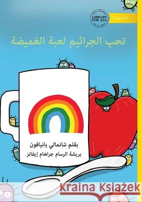 Germs Like to Play Hide and Seek - تحب الجراثيم لعبة ا Chanmaly Panyaphone Graham Evans 9781923376106 Library for All - książka
