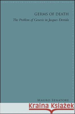 Germs of Death: The Problem of Genesis in Jacques Derrida Mauro Senatore 9781438468471 State University of New York Press - książka