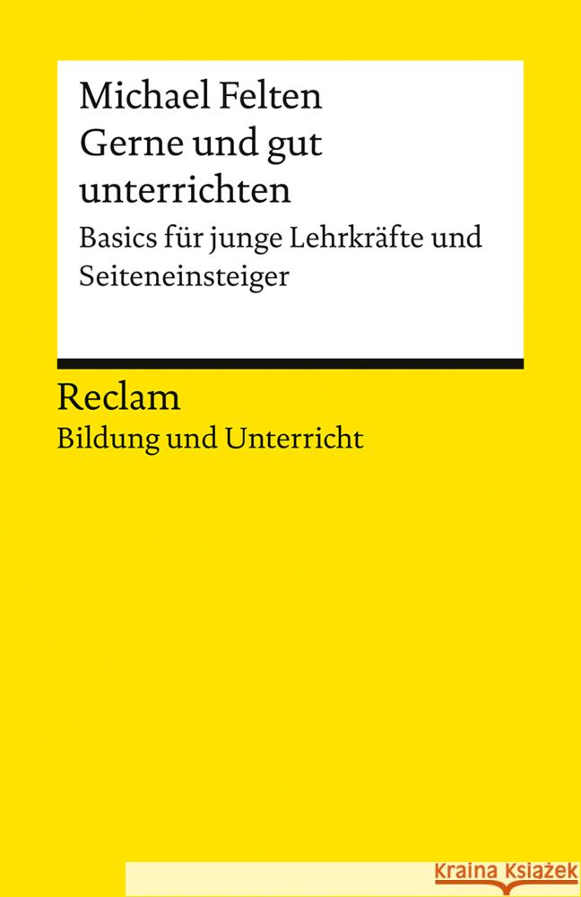Gerne und gut unterrichten. Basics für junge Lehrkräfte und Seiteneinsteiger Felten, Michael 9783150147320 Reclam, Ditzingen - książka