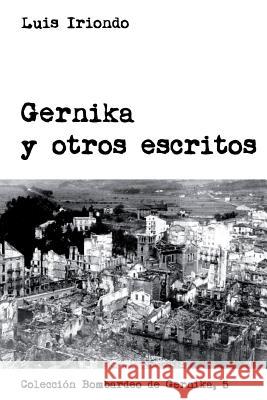 Gernika y otros escritos Iriondo, Luis 9788493619084 Centro de Documentacion del Bombardeo de Gern - książka