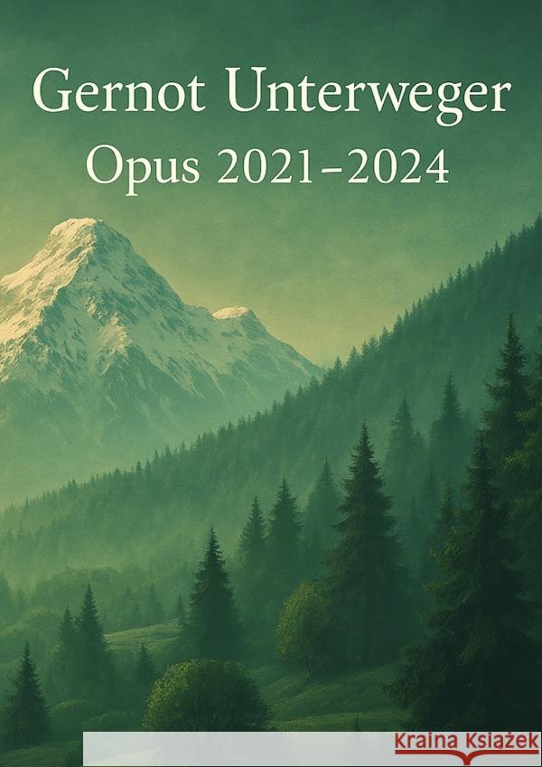 Gernot Unterweger Opus 2021 - 2024 Unterweger, Gernot 9783819074578 epubli - książka